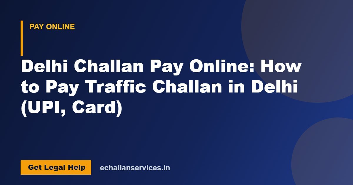 You are currently viewing Delhi Challan Pay Online: How to Pay Traffic Challan in Delhi (UPI, Card)