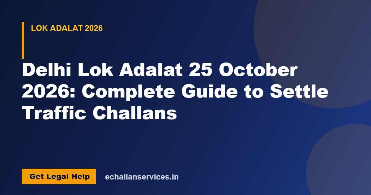 You are currently viewing Delhi Lok Adalat 25 October 2026: Complete Guide to Settle Traffic Challans