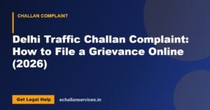 Read more about the article Delhi Traffic Challan Complaint: How to File a Grievance Online (2026)