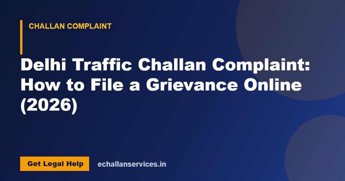 You are currently viewing Delhi Traffic Challan Complaint: How to File a Grievance Online (2026)