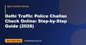 Read more about the article Delhi Traffic Police Challan Check Online: Step-by-Step Guide (2026)
