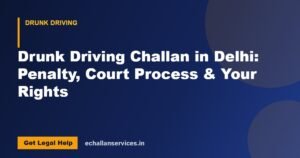 Read more about the article Drunk Driving Challan in Delhi: Penalty, Court Process & Your Rights