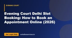 Read more about the article Evening Court Delhi Slot Booking: How to Book an Appointment Online (2026)