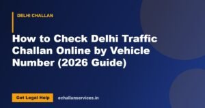Read more about the article How to Check Delhi Traffic Challan Online by Vehicle Number (2026 Guide)