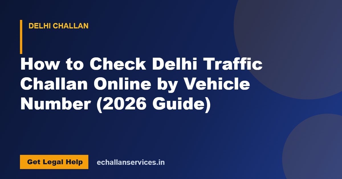 You are currently viewing How to Check Delhi Traffic Challan Online by Vehicle Number (2026 Guide)