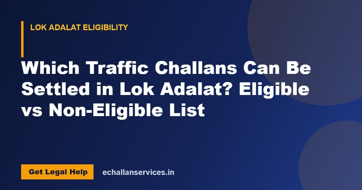 You are currently viewing Which Traffic Challans Can Be Settled in Lok Adalat? Eligible vs Non-Eligible List