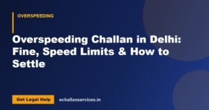 Read more about the article Overspeeding Challan in Delhi: Fine, Speed Limits & How to Settle