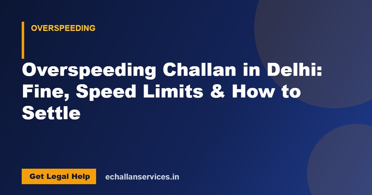 You are currently viewing Overspeeding Challan in Delhi: Fine, Speed Limits & How to Settle