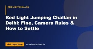 Read more about the article Red Light Jumping Challan in Delhi: Fine, Camera Rules & How to Settle