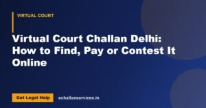 Read more about the article Virtual Court Challan Delhi: How to Find, Pay or Contest It Online