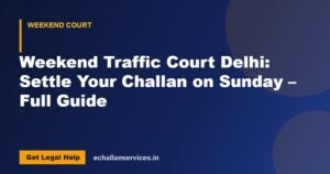 Read more about the article Weekend Traffic Court Delhi: Settle Your Challan on Sunday – Full Guide