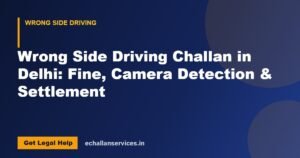 Read more about the article Wrong Side Driving Challan in Delhi: Fine, Camera Detection & Settlement